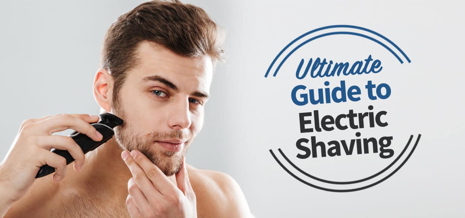 Ultimate Guide to Electric Shaving | The Clean Cut